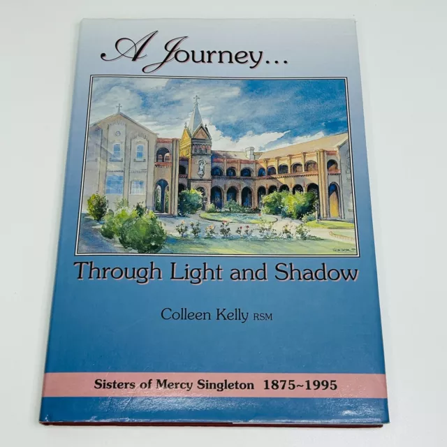 A Journey...Through Light & Shadow C. Kelly Sisters of Mercy Singleton 1875-1995