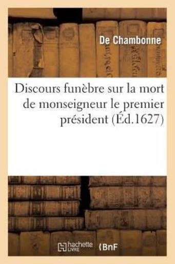Discours Fun?Bre Sur La Mort De Monseigneur Le Premier Pr?Sident