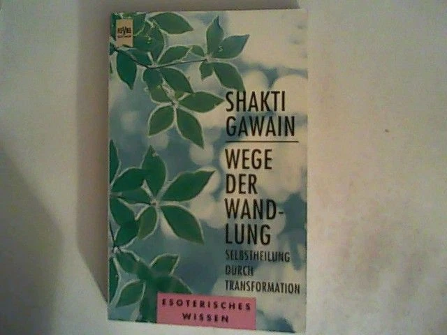 WEGE DER WANDLUNG. Selbstheilung durch Transformation. Gawain, Shakti