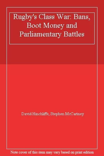 Rugby's Class War: Bans, Boot Money and Parliamentary Battles-David Hinchliffe,
