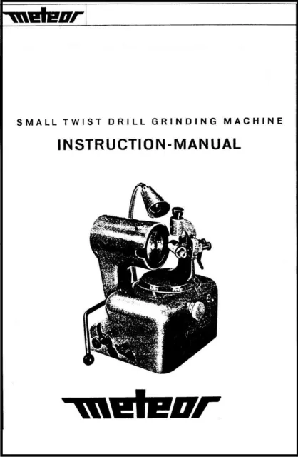 Operator Instruction Manual Fits Meteor Small Twist Drilling Grinding Machine M9