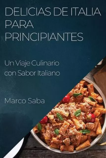 Delicias de Italia para Principiantes: Un Viaje Culinario con Sabor Italiano by