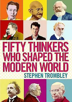 Fifty Thinkers Who Shaped the Modern World by Stephen Trombley (Paperback, 2013)