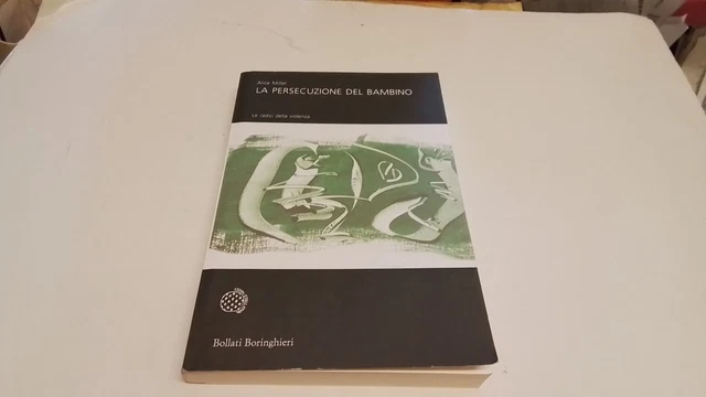 La persecuzione del bambino. Le radici della violenza - Miller Alice, 18ag25 La persecuzione del bambino. Le radici della violenza - Miller Alice, 18ag25