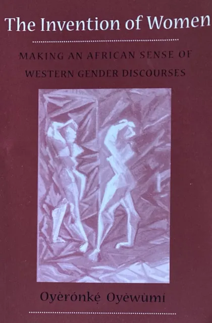 The Invention of Woman Making African Sense Western Gender Discourses 1997