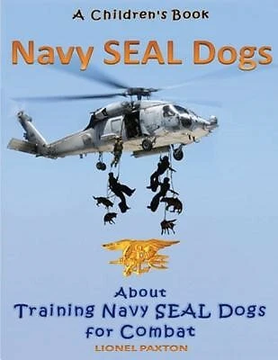 Navy Seal Dogs! Children's Book about Training Navy Seal Dogs f by Paxton Lionel
