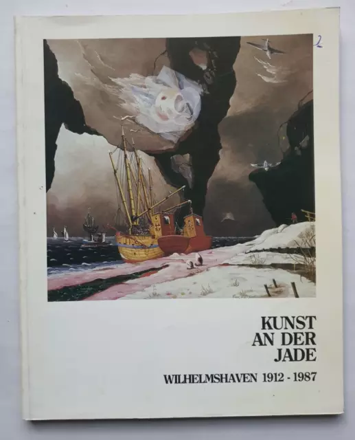 Kunst an der Jade : Wilhelmshaven 1912 - 1987 / Verein d. Kunstfreunde, 1987