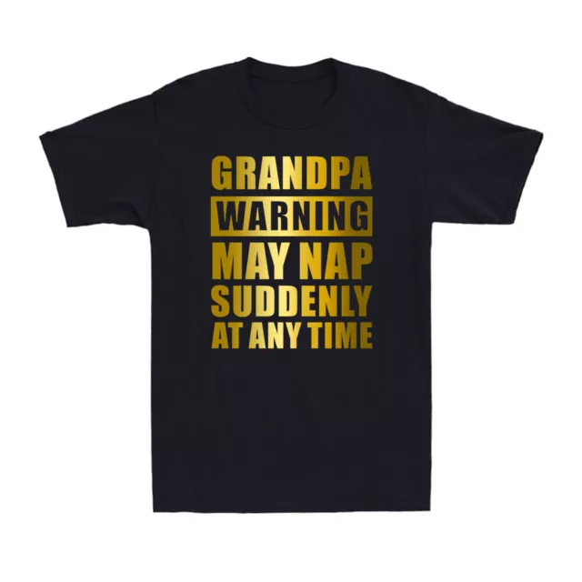 Grandpa Warning May Nap Suddenly At Any Time Funny Grandpa Saying Men's T-Shirt