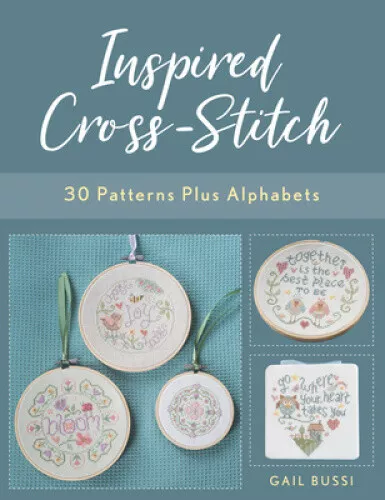 Inspired Cross-Stitch: 30 Patterns Plus Alphabets by Bussi, Gail