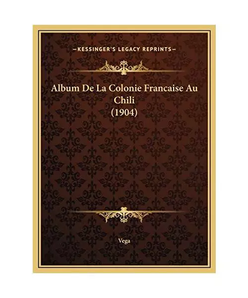 Album de La Colonie Francaise Au Chili (1904) Album de La Colonie Francaise Au C