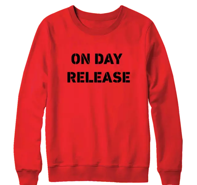 One Day Release Sweatshirt Funny Crazy Joke Psycho Prison Offensive Rude Slogan