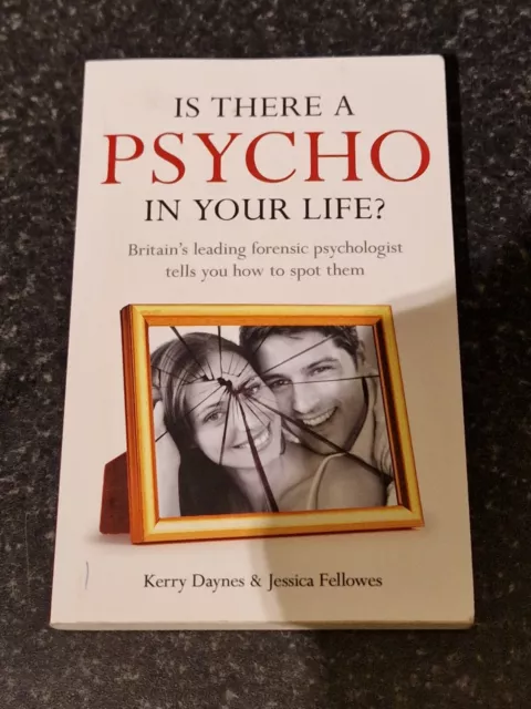 Is There a Psycho in your Life? Britain's leading forensic psychologist expla...