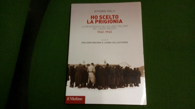 Ho scelto la prigionia. La resistenza dei soldati italiani nei Lager..12gn21