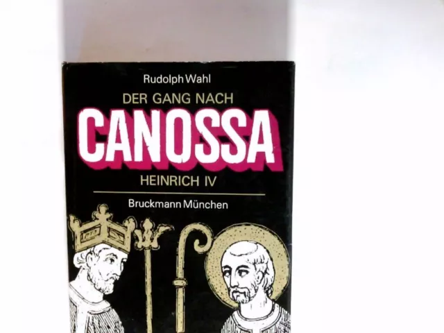 Der Gang nach Canossa : Kaiser Heinrich IV., e. Historie. Wahl, Rudolph: