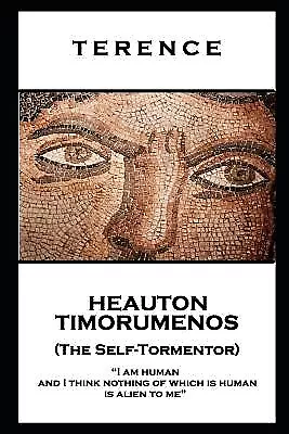 Terence - Heauton Timorumenos (The Self-Tormentor): 'I am human a by Terence