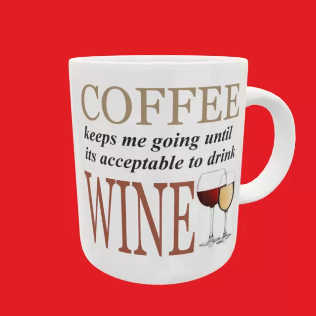 Coffee Keeps Me Going Until Its acceptable to drink Wine ........... Novelty Mug