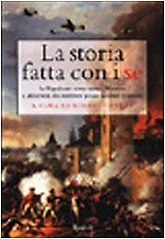 La storia fatta con i se. Se Napoleone avesse vinto a Waterloo e altri ....