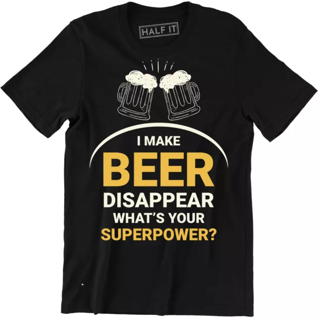 Funny Drink T Shirt I Make Beer Disappear What's Your Superpower Men Shirt Tee