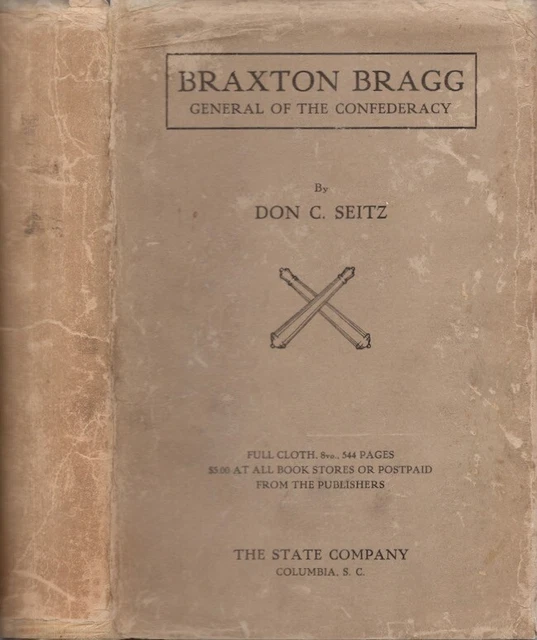 Don C Seitz / Braxton Bragg General of the Confederacy 1st ed 1924 Civil War