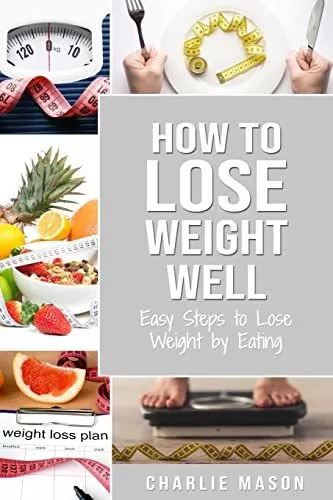 How to Lose Weight Well: Easy Steps to Lose: Eating Loose Weight