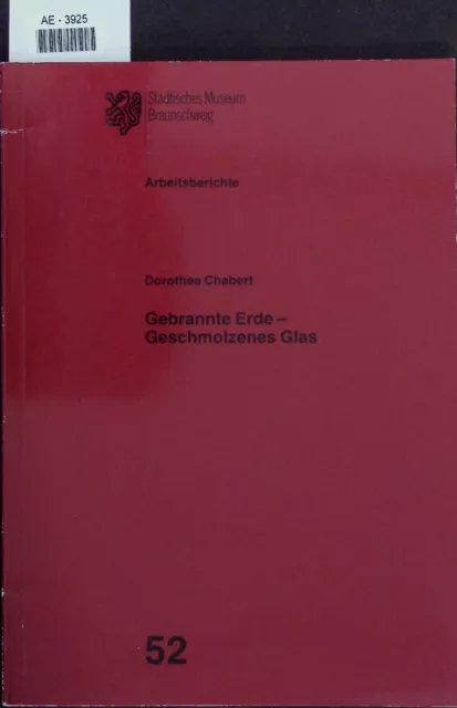 Gebrannte Erde - Geschmolzenes Glas. Chabert, Dorothea: