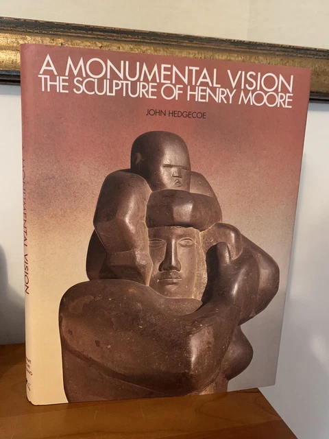 A Monumental Vision:  Sculpture of Henry Moore - John Hedgecoe - 1st Hardcover
