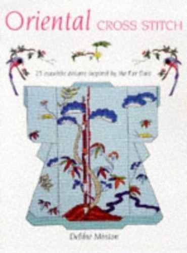 Oriental Cross Stitch : 25 Exquisite Designs Inspired by the Far East by...