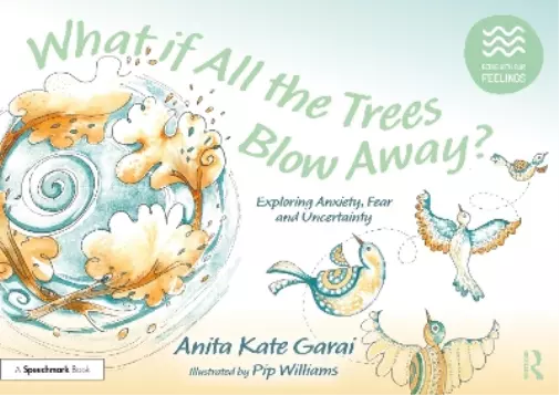 Anita Kate Gara What if All the Trees Blow Away?: Exploring Anxiety, (Tascabile)