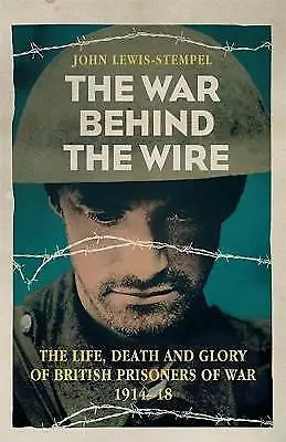 John Lewis-Stempel : The War Behind the Wire: The Life, Death Quality guaranteed