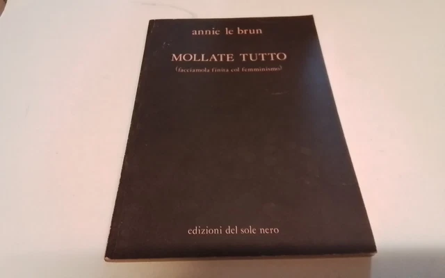 A. Le Brun Mollate tutto (facciamola finita col femminismo), Ed. Sole Nero,19d25