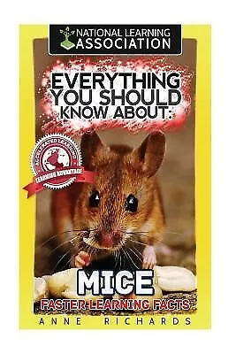Everything You Should Know About: Mice Faster Learning Facts by Richards, Anne