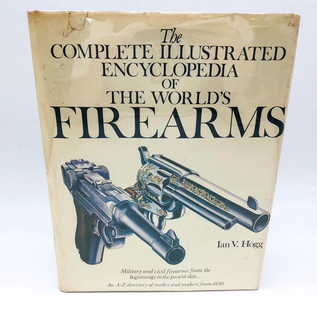 The Complete Illustrated Encyclopedia Of The Worlds Firearms Hardc Ian Hogg 1978