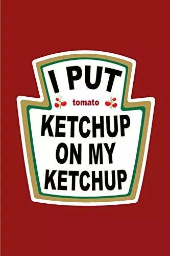 I Put Ketchup on My Ketchup: Ketchu..., Designs, Elderb