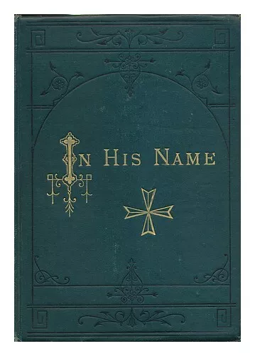 HALE, EDWARD EVERETT In His Name. a Story of the Waldenses, Seven Hundred Years