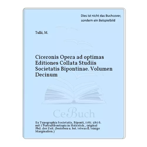 Tullii, M.: Ciceronis Opera ad optimas Editiones Collata Studiis Societatis ...