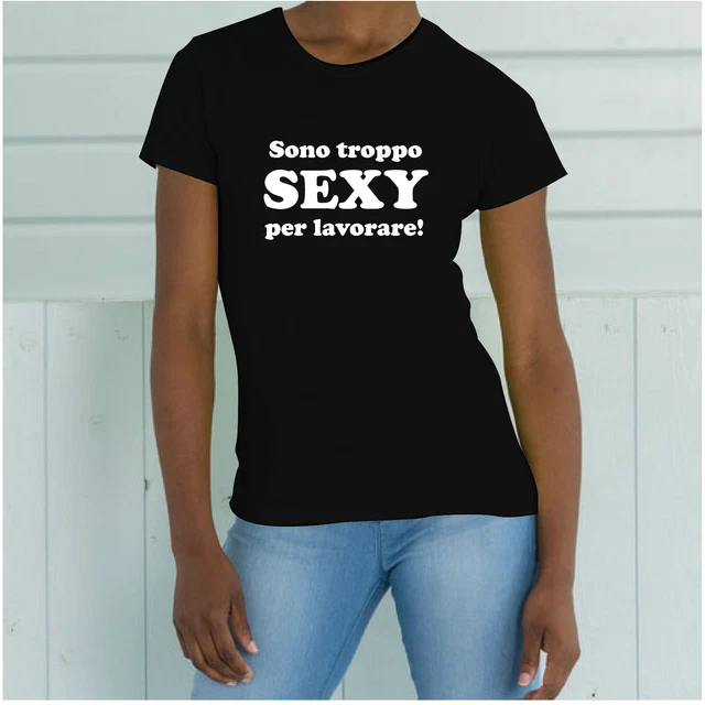 T-SHIRT MAGLIETTA DONNA S - M - L - XL Sono troppo SEXY per lavorare FUNNY