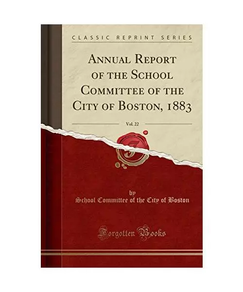 Annual Report of the School Committee of the City of Boston, 1883, Vol. 22 (Clas