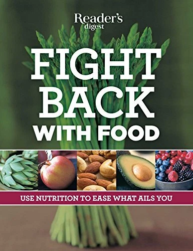 FIGHT BACK WITH FOOD: USE NUTRITION TO HEAL WHAT AILS YOU By Editors Of Reader's