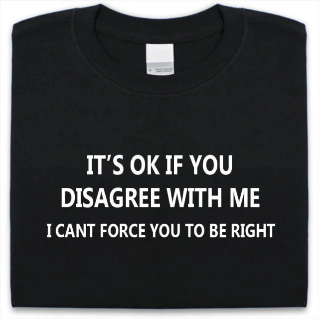 It's Okay If You Disagree con Me T-Shirt da Uomo e Donna, Divertente