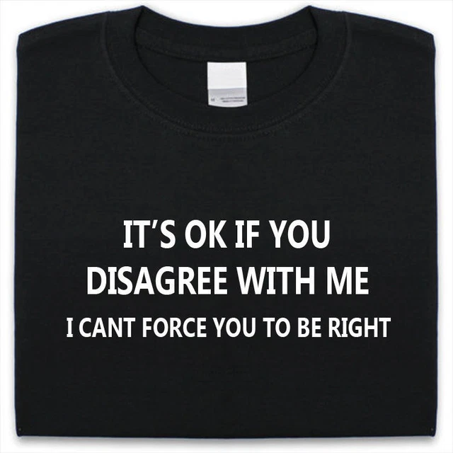 It's Okay If You Disagree con Me T-Shirt da Uomo e Donna, Divertente