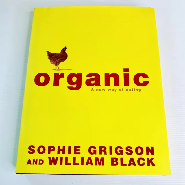 Organic A New Way of Eating by Sophie Grigson William Black Hardcover Cookbook