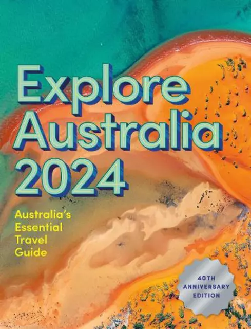 Explore Australia 2024: 40th Anniversary Edition of Australia's Essential Travel