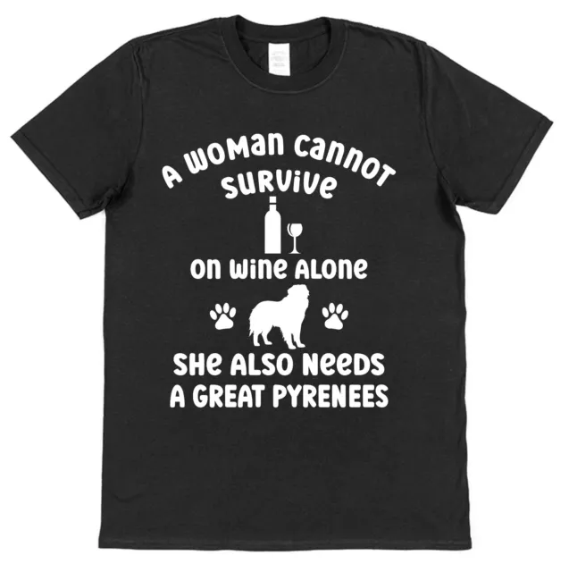 A Woman Cannot Survive On Wine Alone Great Pyrenees T-Shirt for Dog Owner Gift