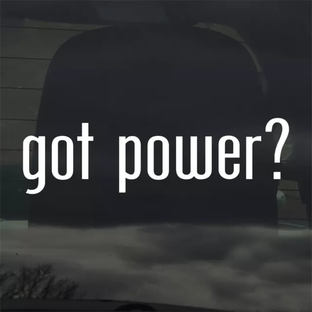 Got Power? Custom Vinyl Sticker / Decal - Strength Electricity Energy Muscle