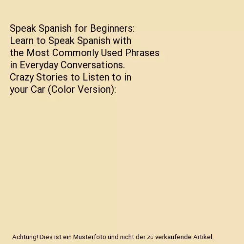 Speak Spanish for Beginners: Learn to Speak Spanish with the Most Commonly Used