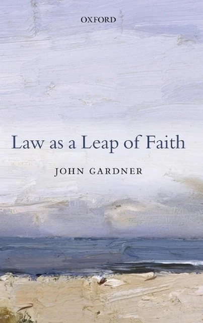 Law as a Leap of Faith: Essays on Law in General by John Gardner (English) Hardc