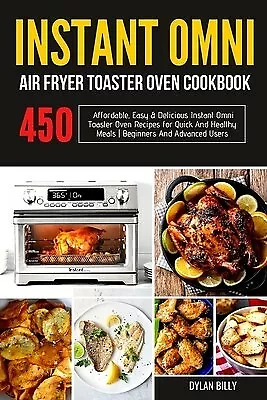 The Ultimate Instant Omni Air Fryer Toaster Oven Cookbook: 700 Quick and  Easy Mouth-watering Recipes for Your Instant Omni Air Fryer Toaster Oven  (Hardcover) 