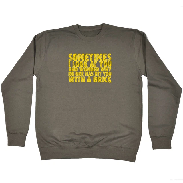 Sometimes Look At You And Wonder - Novelty Funny Sweatshirts Jumper Sweatshirt