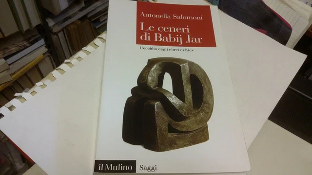 Le ceneri di Babij Jar. L'eccidio degli ebrei di Kiev - Salomoni A. - 3mr22 Le ceneri di Babij Jar. L'eccidio degli ebrei di Kiev - Salomoni A. - 3mr22