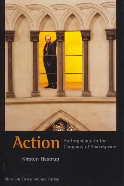 Action Anthropology in the Company of Shakespeare by Kirsten Hastrup (English) P